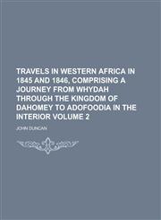Travels in Western Africa in 1845 and 1846, Comprising a Journey from Whydah Through the Kingdom of Dahomey to Adofoodia in the Interior Volume 2,1234131501,9781234131500