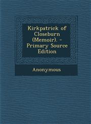 Kirkpatrick of Closeburn (Memoir). - Primary Source Edition,1294823523,9781294823520