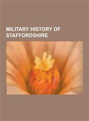Military History of Staffordshire Castles in Staffordshire, Hill Forts in Staffordshire, North Staffordshire Regiment Officers, North Staffordshire R,1230607021,9781230607023