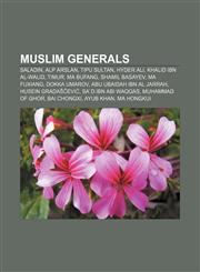 Muslim generals Saladin, Alp Arslan, Tipu Sultan, Hyder Ali, Khalid ibn al-Walid, Timur, Ma Bufang, Shamil Basayev, Ma Fuxiang, Dokka Umarov,115678350X,9781156783504