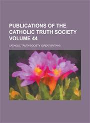 Publications of the Catholic Truth Society Volume 44,1231218452,9781231218457