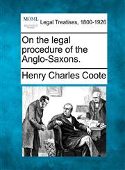 On the legal procedure of the Anglo-Saxons.,1240012780,9781240012787