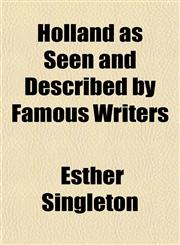 Holland as Seen and Described by Famous Writers,1154739082,9781154739084