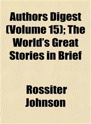 Authors Digest (Volume 15); The World's Great Stories in Brief,1151905054,9781151905055