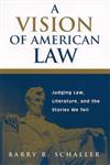 A Vision of American Law Judging Law, Literature, and the Stories We Tell,0275973174,9780275973179