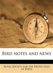 Bird notes and news Volume 5, 1912-1913,1175773786,9781175773784