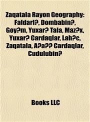 Zaqatala Rayon Geography Introduction Faldarlı, Dombabinə, Göyəm, Yuxarı Tala, Mazıx, Yuxarı Çardaqlar, Lahıc, Zaqatala, Aşağı Çardaqlar,1155929225,9781155929224