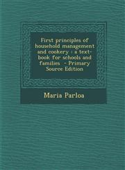 First Principles of Household Management and Cookery A Text-Book for Schools and Families - Primary Source Edition,1295494582,9781295494583