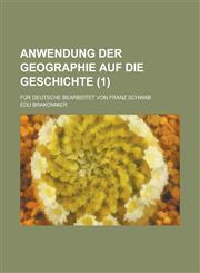 Anwendung Der Geographie Auf Die Geschichte; Fur Deutsche Bearbeitet Von Franz Schwab Volume 1,1234627736,9781234627737
