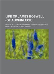Life of James Boswell (of Auchinleck) (Volume 1); With an Account of His Sayings, Doings, and Writings,1151154180,9781151154187