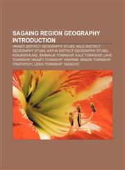 Sagaing Region geography Introduction Hkamti District geography stubs, Kale District geography stubs, Katha District geography stubs,1233290789,9781233290789