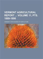 Vermont agricultural report  Volume 11, pts. 1889-1890,1232275212,9781232275213