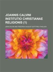 Joannis Calvini Institutio Christianae Religionis (1),1234883287,9781234883287