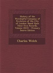 History of the Worshipful Company of Pewterers of the City of London Based Upon Their Own Records, Volume 20151,1287459013,9781287459019
