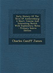 Early History of the Town of Amherstburg A Short, Concise and Interesting Sketch with Explanatory Notes - Primary Source Edition,1294488724,9781294488729
