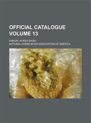 Official catalogue Volume 13; annual horse show,1232138800,9781232138808