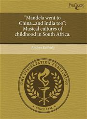 "Mandela went to China...and India too" Musical cultures of childhood in South Africa.,1244104175,9781244104174