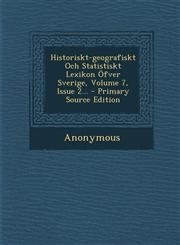 Historiskt-geografiskt Och Statistiskt Lexikon Öfver Sverige, Volume 7, Issue 2... - Primary Source Edition,1294113593,9781294113591