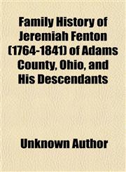 Family History of Jeremiah Fenton (1764-1841) of Adams County, Ohio, and His Descendants,1150215666,9781150215667