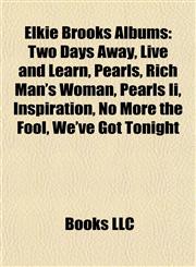 Elkie Brooks Albums Two Days Away, Live and Learn, Pearls, Rich Man's Woman, Pearls Ii, Inspiration, No More the Fool, We've Got Tonight,1155550692,9781155550695