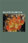 Bulletin Volume 22-24,1234167263,9781234167264