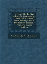 Lives of the British Admirals Containing a New and Accurate Naval History, from the Earliest Periods - Primary Source Edition,1293016578,9781293016572