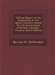 Official Report of the Exploration of the Queen Charlotte Islands for the Government of British Columbia - Primary Source Edition,1295614839,9781295614837