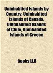 Uninhabited Islands by Country Uninhabited Islands of Canada, Uninhabited Islands of Chile, Uninhabited Islands of Greece,1158160925,9781158160921