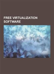 Free Virtualization Software Openjdk, Qemu, Xen, Virtualbox, Openvz, Free Java Implementations, Freebsd Jail, Chroot, Kernel-Based Virtual Machine,,1230630481,9781230630489