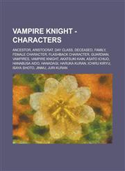 Vampire Knight - Characters Ancestor, Aristocrat, Day Class, Deceased, Family, Female character, Flashback character, Guardian, Vampires, Vampire Knight, Akatsuki Kain, Asato Ichijo, Hanabusa Aido, Hanadagi, Haruka Kuran, Ichiru Kiryu,1234695340,9781234695347