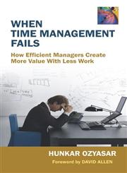 When Time Management Fails How Efficient Managers Creat More Value with Less Work,8124801576,9788124801574