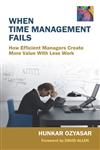 When Time Management Fails How Efficient Managers Creat More Value with Less Work,8124801576,9788124801574