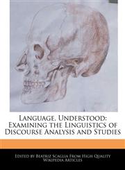 Language, Understood Examining the Linguistics of Discourse Analysis and Studies,1241616523,9781241616526