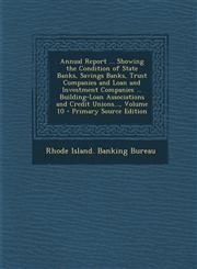 Annual Report ... Showing the Condition of State Banks, Savings Banks, Trust Companies and Loan and Investment Companies ... Building-Loan Associations and Credit Unions..., Volume 10 - Primary Source Edition,1287719929,9781287719922