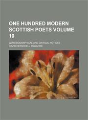 One hundred modern Scottish poets; with biographical and critical notices Volume 10,1236504917,9781236504913