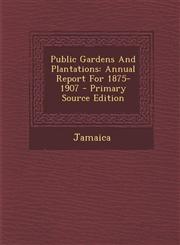Public Gardens And Plantations Annual Report For 1875-1907 - Primary Source Edition,1287704417,9781287704416