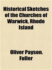 Historical Sketches of the Churches of Warwick, Rhode Island,1152937510,9781152937512