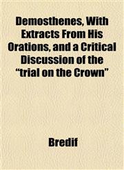 Demosthenes, With Extracts From His Orations, and a Critical Discussion of the "trial on the Crown",1152229729,9781152229723