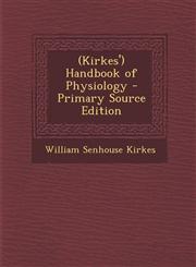 (Kirkes') Handbook of Physiology - Primary Source Edition,1289690359,9781289690359