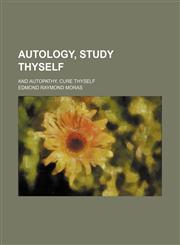 Autology, Study Thyself; And Autopathy, Cure Thyself,1459094204,9781459094208