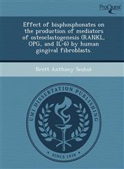 Effect of bisphosphonates on the production of mediators of osteoclastogenesis (RANKL, OPG, and IL-6) by human gingival fibroblasts.,1248960440,9781248960448