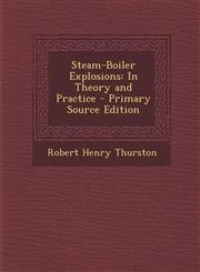 Steam-Boiler Explosions In Theory and Practice,1289758565,9781289758561