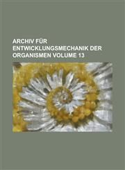 Archiv für Entwicklungsmechanik der Organismen Volume 13,1236891422,9781236891426