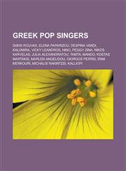 Greek Pop Singers Sakis Rouvas, Elena Paparizou, Despina Vandi, Kalomira, Vicky Leandros, Nino, Peggy Zina, Nikos Karvelas, Julia Alexan,1155670027,9781155670027