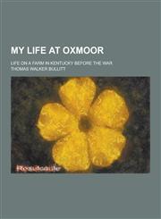 My Life at Oxmoor; Life on a Farm in Kentucky Before the War,1230444483,9781230444482