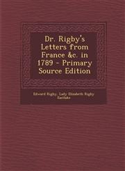 Dr. Rigby's Letters from France &C. in 1789 - Primary Source Edition,1295629976,9781295629978