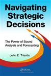 Navigating Strategic Decisions The Power of Sound Analysis and Forecasting,1466585986,9781466585980