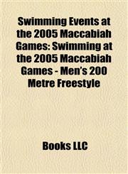 Swimming Events at the 2005 Maccabiah Games Swimming at the 2005 Maccabiah Games - Men's 200 Metre Freestyle,1155499093,9781155499093