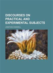 Discourses on practical and experimental subjects,1154684113,9781154684117