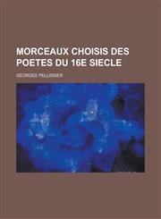 Morceaux Choisis Des Poetes Du 16e Siecle,1231132515,9781231132517